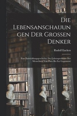 bokomslag Die Lebensanschauungen Der Grossen Denker