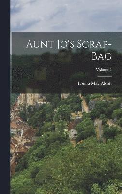 Aunt Jo's Scrap-Bag; Volume 2