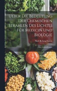 bokomslag Ueber Die Bedeutung Der Chemischen Strahlen Des Lichtes Fr Medicin Und Biologie