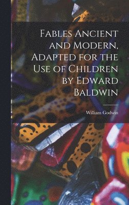William Godwin - Fables Ancient and Modern, Adapted for the Use of Children by Edward Baldwin, Inbunden. Tillgänglighet: Lägg i varukorg