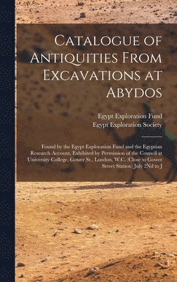 Catalogue of Antiquities From Excavations at Abydos 1
