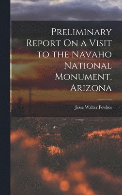 bokomslag Preliminary Report On a Visit to the Navaho National Monument, Arizona