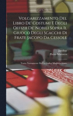 Jacobus, Pietro Marocco - Volgarizzamento Del Libro De' Costumi E Degli Offizii De' Nobili Sopra Il Giuoco Degli Scacchi Di Frate Jacopo Da Cessole, Inbunden