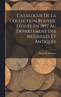 bokomslag Catalogue De La Collection Rouyer, Lgue En 1897 Au Dpartement Des Mdailles Et Antiques