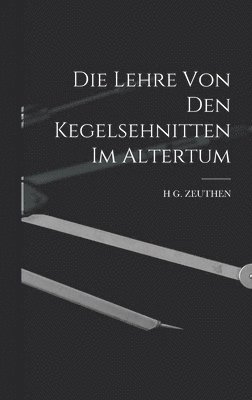 H G Zeuthen - Lehre von den Kegelsehnitten im Altertum, Inbunden