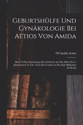Geburtshülfe Und Gynäkologie Bei Aëtios Von Amida, Häftad