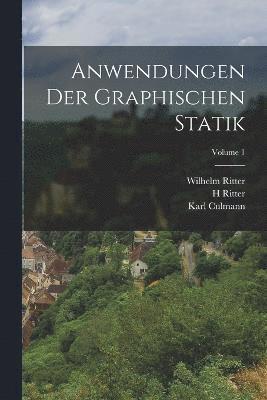 Anwendungen Der Graphischen Statik; Volume 1 1