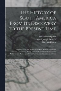 bokomslag The History of South America From Its Discovery to the Present Time