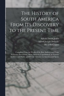 The History of South America From Its Discovery to the Present Time 1