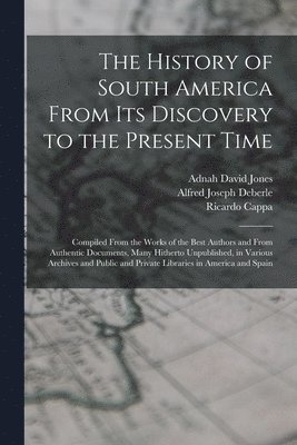 Alfred Joseph Deberle, Ricardo Cappa, Adnah David Jones - History of South America From Its Discovery to the Present Time, Häftad
