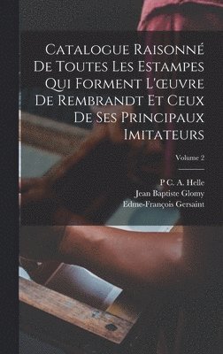 bokomslag Catalogue Raisonn De Toutes Les Estampes Qui Forment L'oeuvre De Rembrandt Et Ceux De Ses Principaux Imitateurs; Volume 2