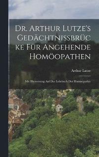 bokomslag Dr. Arthur Lutze's Gedchtnissbrcke Fr Angehende Homopathen