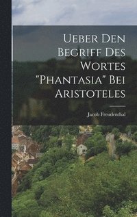 bokomslag Ueber Den Begriff Des Wortes &quot;Phantasia&quot; Bei Aristoteles