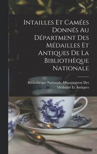 bokomslag Intailles Et Cames Donns Au Dpartment Des Mdailles Et Antiques De La Bibliothque Nationale
