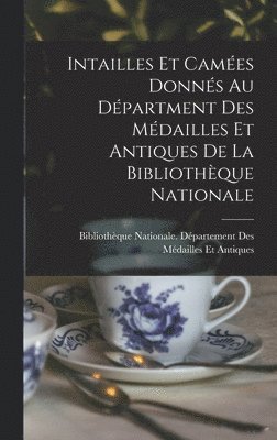 Intailles Et Cames Donns Au Dpartment Des Mdailles Et Antiques De La Bibliothque Nationale 1