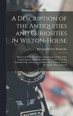 bokomslag A Description of the Antiquities and Curiosities in Wilton-House