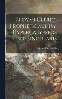 bokomslag Didymi Clerici Prophet Minimi Hypercalypseos Liber Singularis