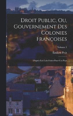 bokomslag Droit Public, Ou, Gouvernement Des Colonies Franoises