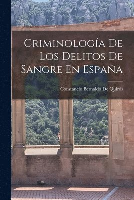 bokomslag Criminología De Los Delitos De Sangre En España