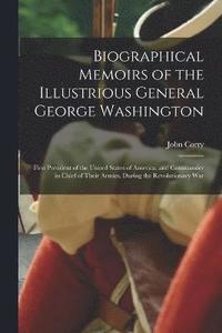 bokomslag Biographical Memoirs of the Illustrious General George Washington