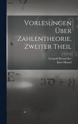 Leopold Kronecker, Kurt Hensel - Vorlesungen Über Zahlentheorie, Zweiter Theil, Inbunden