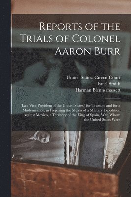 Aaron Burr, Harman Blennerhassett, United States Circuit Court (4th Cir - Reports of the Trials of Colonel Aaron Burr, Häftad