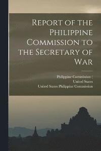 bokomslag Report of the Philippine Commission to the Secretary of War