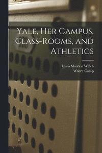 bokomslag Yale, Her Campus, Class-Rooms, and Athletics