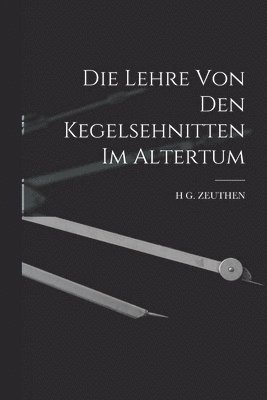 H G Zeuthen - Lehre von den Kegelsehnitten im Altertum, Häftad