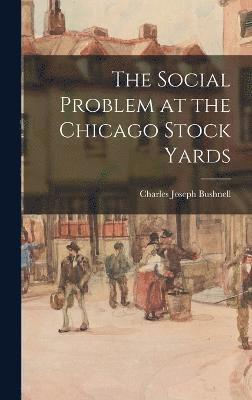 The Social Problem at the Chicago Stock Yards 1