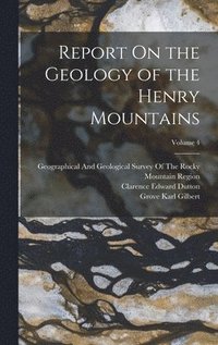 bokomslag Report On the Geology of the Henry Mountains; Volume 4