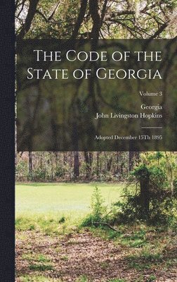 Georgia, John Livingston Hopkins - Code of the State of Georgia, Inbunden