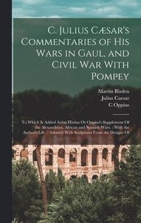 bokomslag C. Julius Csar's Commentaries of His Wars in Gaul, and Civil War With Pompey