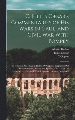 bokomslag C. Julius Cæsar's Commentaries of His Wars in Gaul, and Civil War With Pompey