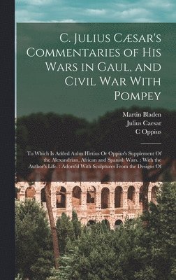 bokomslag C. Julius Csar's Commentaries of His Wars in Gaul, and Civil War With Pompey