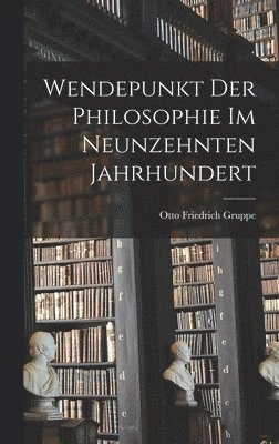 bokomslag Wendepunkt der Philosophie im neunzehnten Jahrhundert