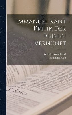 Immanuel Kant, Wilhelm Weischedel - Immanuel Kant Kritik der reinen Vernunft, Inbunden
