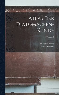 Atlas Der Diatomaceen-Kunde; Volume 1 1