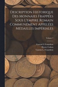 bokomslag Description Historique Des Monnaies Frappes Sous L'empire Romain Communment Appeles Mdailles Impriales; Volume 7