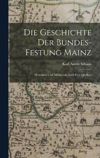 bokomslag Die Geschichte der Bundes-Festung Mainz