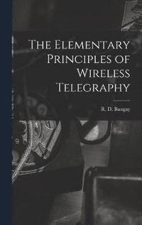 bokomslag The Elementary Principles of Wireless Telegraphy