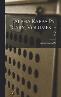 bokomslag Alpha Kappa Psi Diary, Volumes 1-2