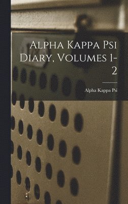 bokomslag Alpha Kappa Psi Diary, Volumes 1-2