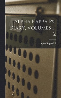 Alpha Kappa Psi Diary, Volumes 1-2