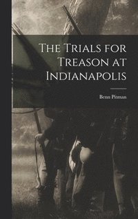 bokomslag The Trials for Treason at Indianapolis