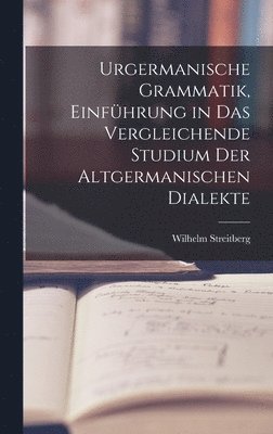 bokomslag Urgermanische Grammatik, Einfhrung in das vergleichende Studium der altgermanischen Dialekte