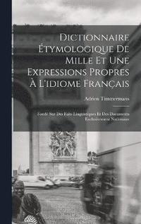 bokomslag Dictionnaire tymologique De Mille Et Une Expressions Propres  L'idiome Franais