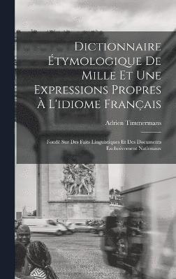 Dictionnaire tymologique De Mille Et Une Expressions Propres  L'idiome Franais 1