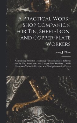 bokomslag A Practical Work-Shop Companion for Tin, Sheet-Iron, and Copper-Plate Workers