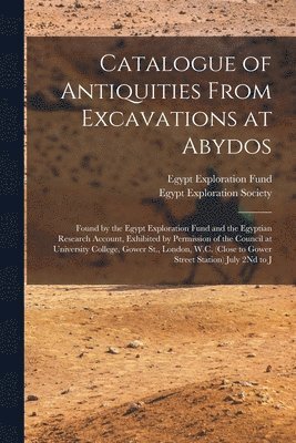Egypt Exploration Society, Egypt Exploration Fund - Catalogue of Antiquities From Excavations at Abydos, Häftad